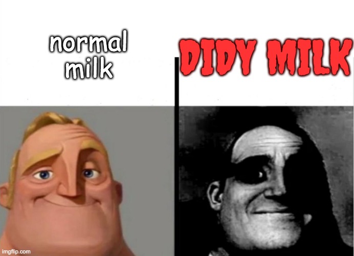 _ | normal milk; DIDY MILK | image tagged in teacher's copy,mr incredible becoming uncanny,diddy,memes,funny | made w/ Imgflip meme maker