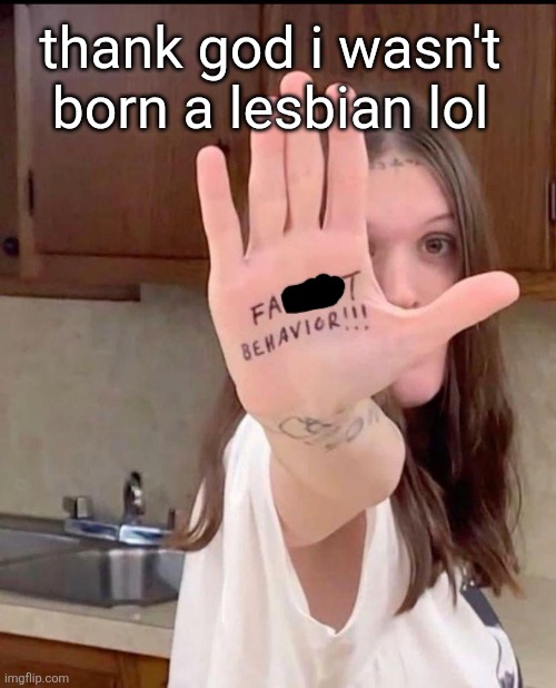 thank god i wasn't born a lesbian lol | made w/ Imgflip meme maker
