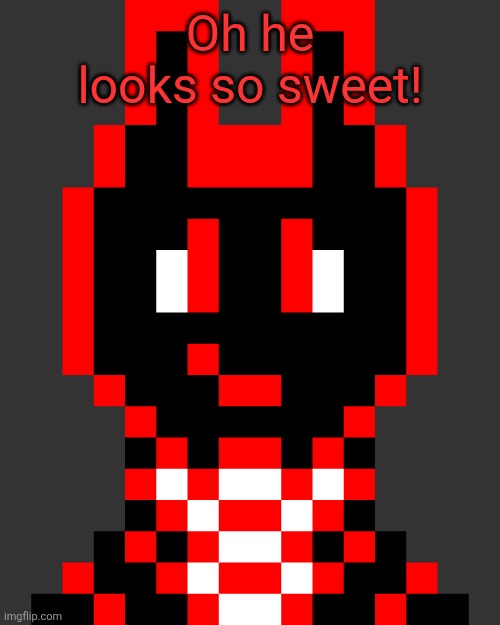 Oh he looks so sweet! | made w/ Imgflip meme maker