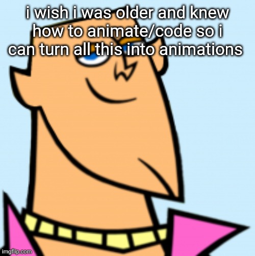 geoff | i wish i was older and knew how to animate/code so i can turn all this into animations | image tagged in geoff | made w/ Imgflip meme maker