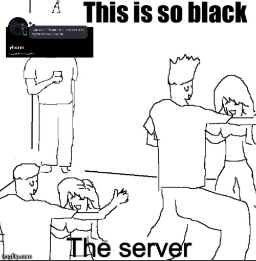 Man this servers so black | made w/ Imgflip meme maker