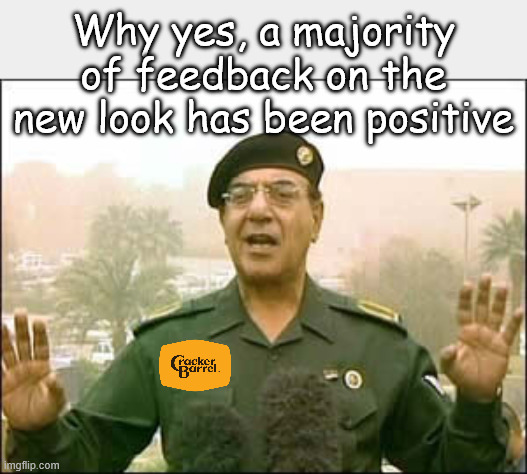 Bagdad Bob...gone but certainly not forgotten. | Why yes, a majority of feedback on the new look has been positive | image tagged in bagdadbob | made w/ Imgflip meme maker