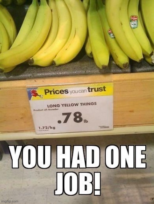 One Job | image tagged in you had one job,bananas,funny memes,dafuq,fruit,fun | made w/ Imgflip meme maker