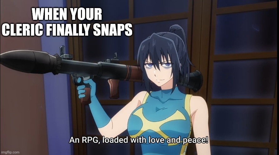DND Cleric | WHEN YOUR CLERIC FINALLY SNAPS | image tagged in dnd cleric | made w/ Imgflip meme maker