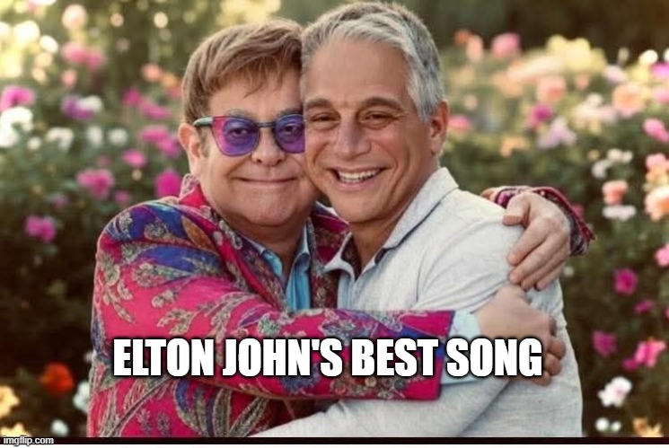 Elton's #1 | ELTON JOHN'S BEST SONG | image tagged in tony danza,elton john,humor,classic rock | made w/ Imgflip meme maker