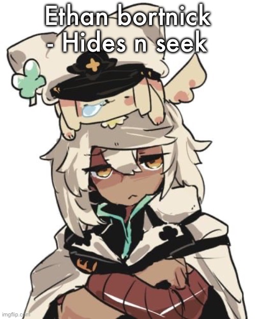 Ramlethal guilty gear | Ethan bortnick - Hides n seek | image tagged in ramlethal guilty gear | made w/ Imgflip meme maker