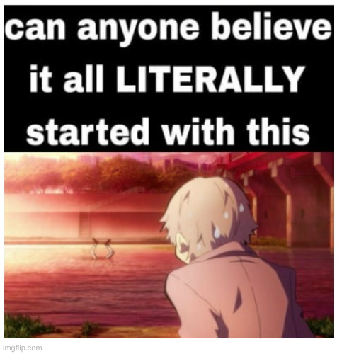 all the trama....STARTED WITH THIS! | image tagged in bsd | made w/ Imgflip meme maker