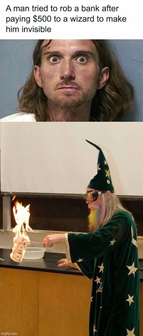 Wizardry and magic | image tagged in wizard burning money,wizard,money,shut up and take my money fry,robbery,bank | made w/ Imgflip meme maker