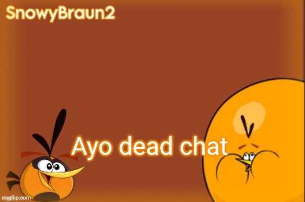 bubbles announcement temp (credits to bandito) | Ayo dead chat | image tagged in bubbles announcement temp credits to bandito | made w/ Imgflip meme maker