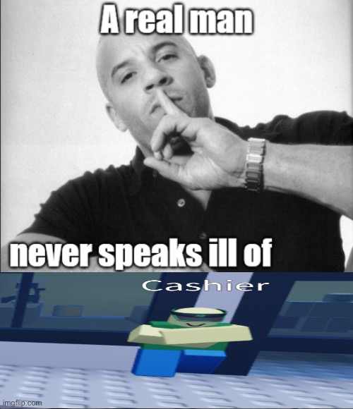 The cashier obsession has gotten to me emoji fading away.mp4 | image tagged in a real man never speaks ill of | made w/ Imgflip meme maker