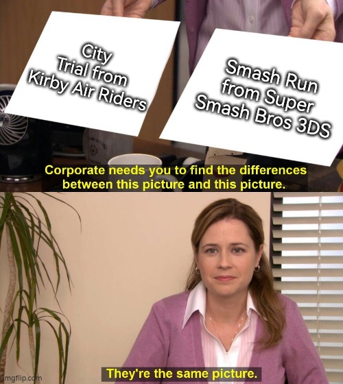 What do you guys think about Kirby Air Riders? | City Trial from Kirby Air Riders; Smash Run from Super Smash Bros 3DS | image tagged in they are the same picture,memes,kirby,super smash bros | made w/ Imgflip meme maker