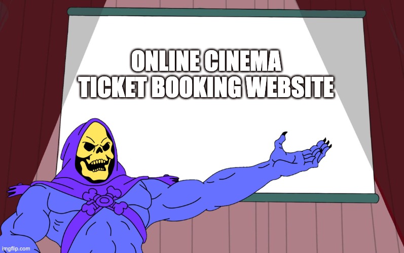 Presentation | ONLINE CINEMA TICKET BOOKING WEBSITE | image tagged in skeletor presents | made w/ Imgflip meme maker