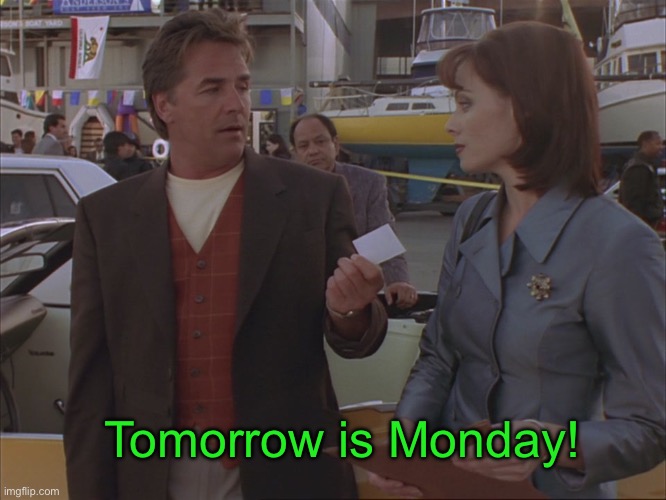 Monday | Tomorrow is Monday! | image tagged in monday | made w/ Imgflip meme maker