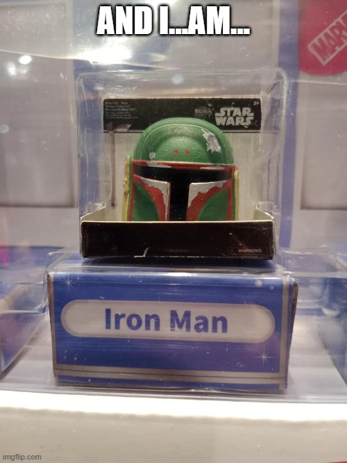 Boba Stark | AND I...AM... | image tagged in you had one job | made w/ Imgflip meme maker