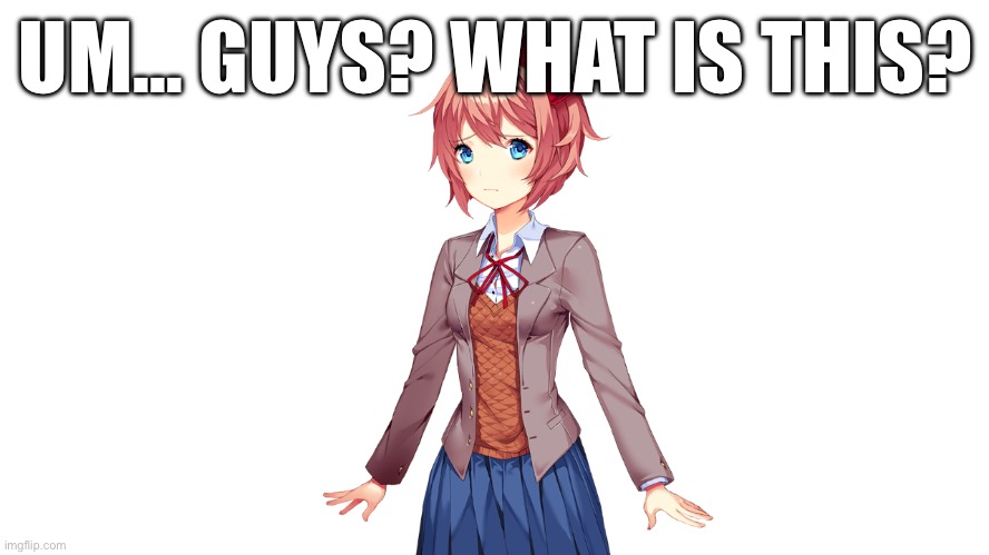 Sayori sad | UM… GUYS? WHAT IS THIS? | image tagged in sayori sad | made w/ Imgflip meme maker
