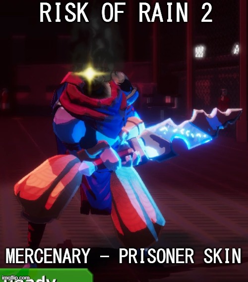 RISK OF RAIN 2 MERCENARY - PRISONER SKIN | made w/ Imgflip meme maker