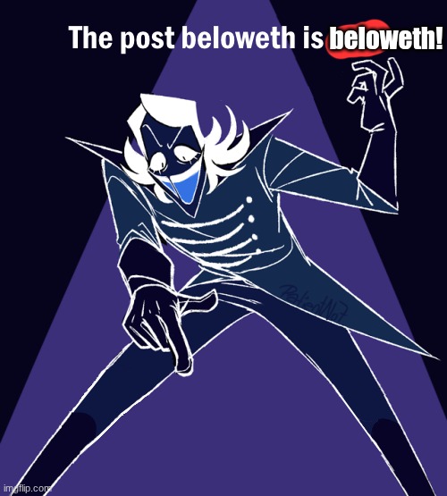 the post beloweth is gay | beloweth! | image tagged in the post beloweth is gay | made w/ Imgflip meme maker