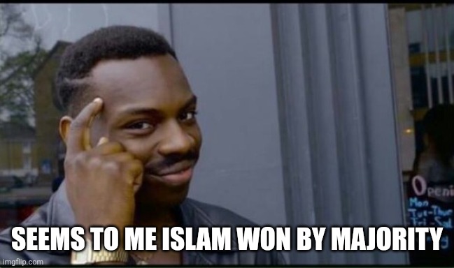 Thinking Black Man | SEEMS TO ME ISLAM WON BY MAJORITY | image tagged in thinking black man | made w/ Imgflip meme maker