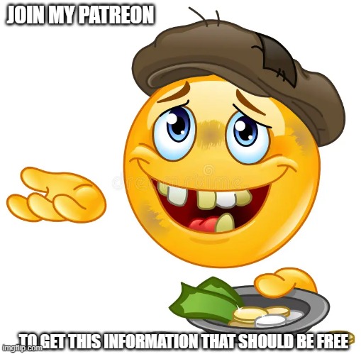 "Join my patreon" | JOIN MY PATREON; TO GET THIS INFORMATION THAT SHOULD BE FREE | image tagged in patreon,e begging,youtubers,youtube,memes | made w/ Imgflip meme maker