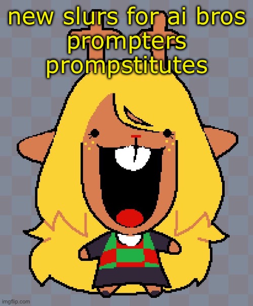 dirty prompters and clanker fuckers | new slurs for ai bros

prompters
prompstitutes | image tagged in nolle | made w/ Imgflip meme maker