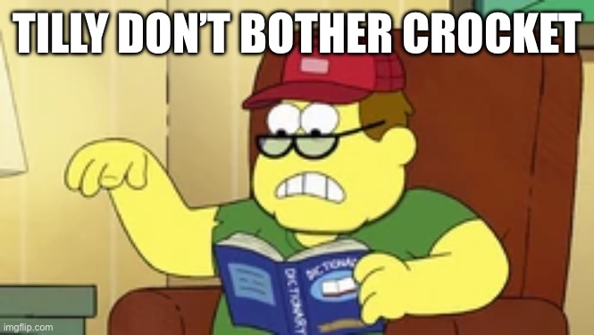 Tilly don’t bother crocket | TILLY DON’T BOTHER CROCKET | image tagged in memes,funny,big city greens | made w/ Imgflip meme maker