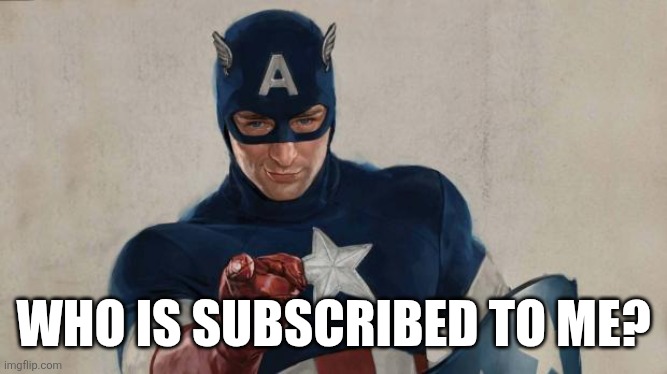 I wanna know who my miniscule community is | WHO IS SUBSCRIBED TO ME? | image tagged in captain america needs subscribers | made w/ Imgflip meme maker