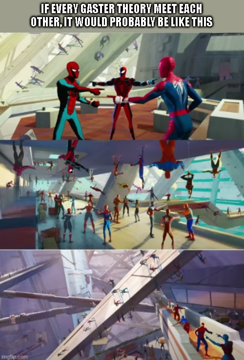 just a thought | IF EVERY GASTER THEORY MEET EACH OTHER, IT WOULD PROBABLY BE LIKE THIS | image tagged in spiderman point x100000 | made w/ Imgflip meme maker