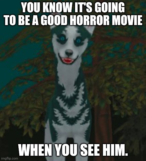 YOU KNOW IT'S GOING TO BE A GOOD HORROR MOVIE; WHEN YOU SEE HIM. | made w/ Imgflip meme maker