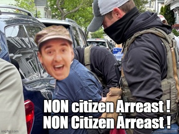 NON citizen Arreast !
NON Citizen Arreast ! | made w/ Imgflip meme maker