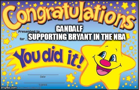 Good Job There! | GANDALF SUPPORTING BRYANT IN THE NBA | image tagged in memes,happy star congratulations | made w/ Imgflip meme maker