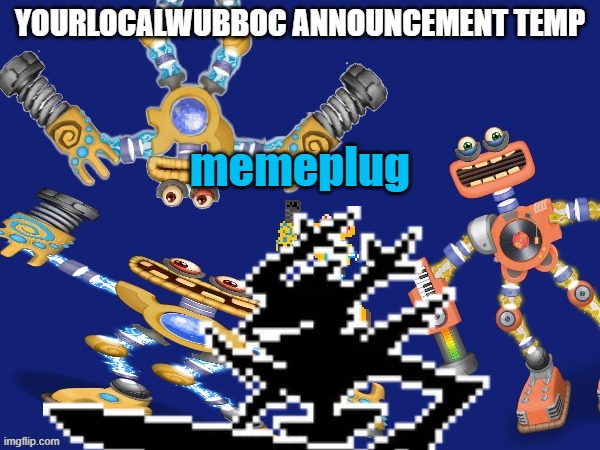 YourLocalWubboc Announcement Temp | memeplug | image tagged in yourlocalwubboc announcement temp | made w/ Imgflip meme maker