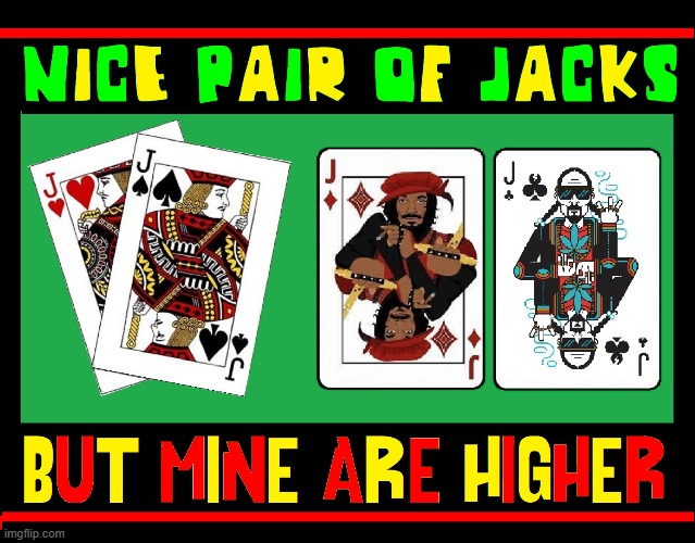 Jacks are Better —some more than others | image tagged in vince vance,memes,snoop dogg,poker,playing cards,jacks | made w/ Imgflip meme maker