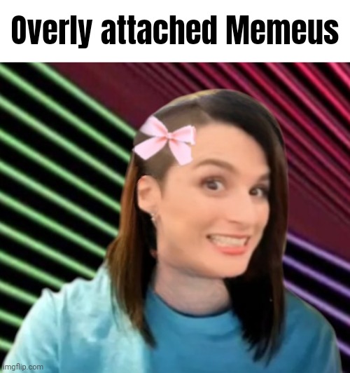 Mee mus | Overly attached Memeus | image tagged in memeus | made w/ Imgflip meme maker
