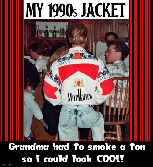 Truly... a Smoking Jacket | image tagged in vince vance,smoking,jacket,memes,marlboro,cigarettes | made w/ Imgflip meme maker