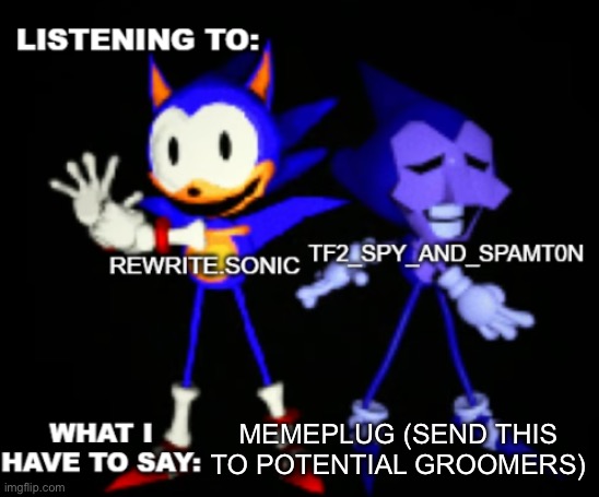 rewrite and tf2 shared temp | MEMEPLUG (SEND THIS TO POTENTIAL GROOMERS) | image tagged in rewrite and tf2 shared temp | made w/ Imgflip meme maker