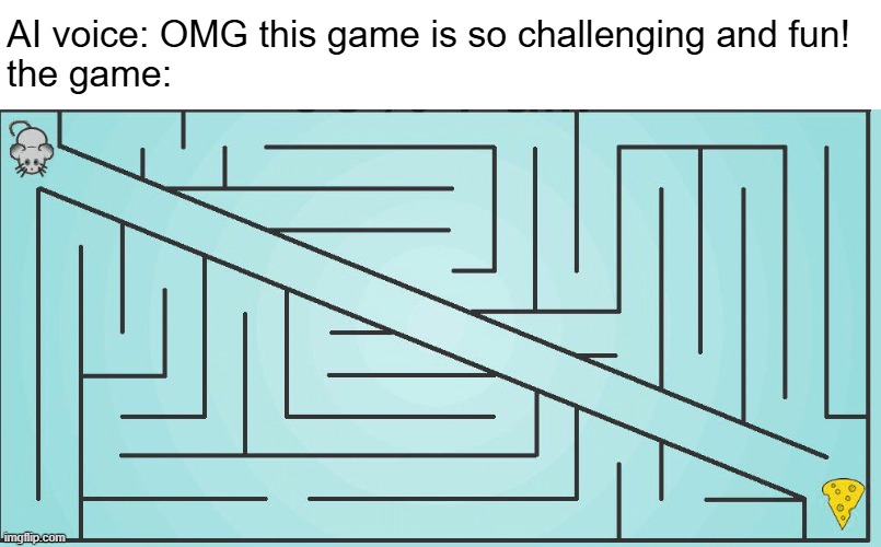 AI voice: OMG this game is so challenging and fun!
the game: | made w/ Imgflip meme maker