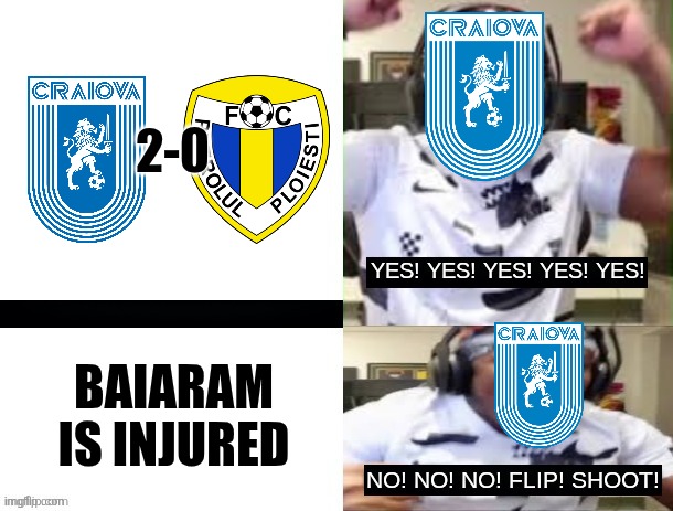 UCV - Petrolul 2:0. brace for 90 mins into UECL League Stage...otherwise Basaksehir will attack | 2-0; BAIARAM IS INJURED | image tagged in yes yes yes no no no ksi,craiova,superliga,fussball,footy,memes | made w/ Imgflip meme maker
