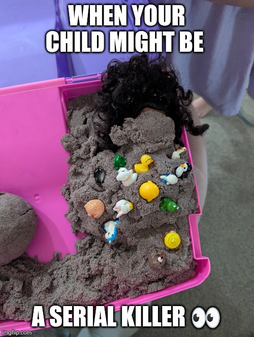 Child's Play? | WHEN YOUR CHILD MIGHT BE; A SERIAL KILLER 👀 | image tagged in children playing,kids playing,wait what,excuse me what the fuck,i see what you did there,yikes | made w/ Imgflip meme maker