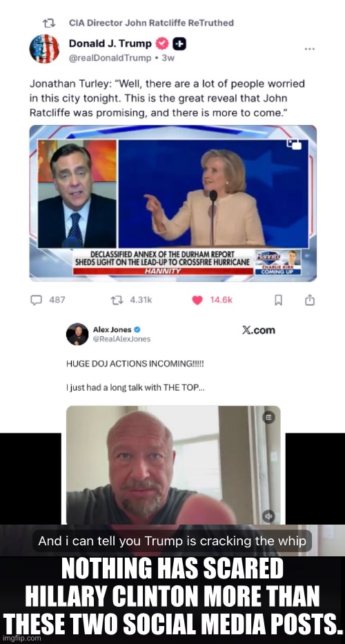 HILLARY CLINTON, HUGE DOJ ACTIONS INCOMING! | NOTHING HAS SCARED
HILLARY CLINTON MORE THAN
THESE TWO SOCIAL MEDIA POSTS. | image tagged in hillary clinton,hillary,democrat party,president trump,donald trump,cia | made w/ Imgflip meme maker