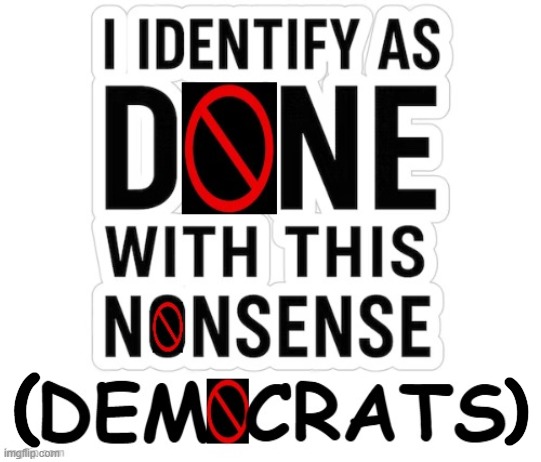 I Also Identify as 'Normal' . . . | (; ) | image tagged in done with democrats,nonsense,common core,no common sense,done,over it | made w/ Imgflip meme maker