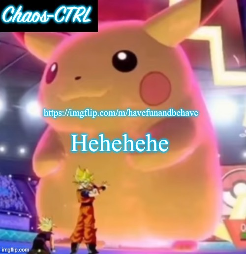 ChaosCTRL Pikachu | Hehehehe; https://imgflip.com/m/havefunandbehave | image tagged in chaosctrl pikachu | made w/ Imgflip meme maker