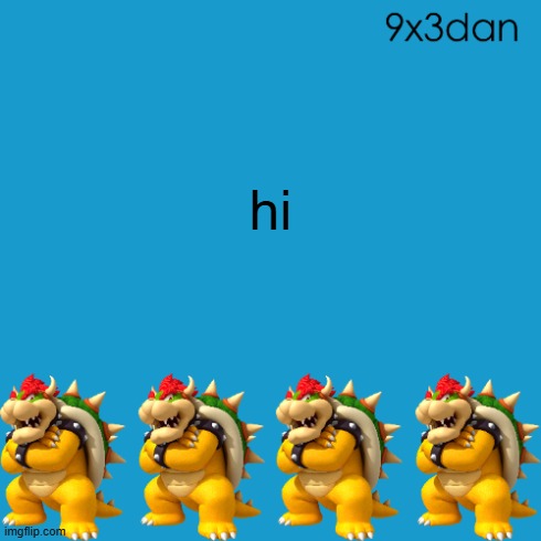 9x3dan announcement template | hi | image tagged in 9x3dan announcement template | made w/ Imgflip meme maker