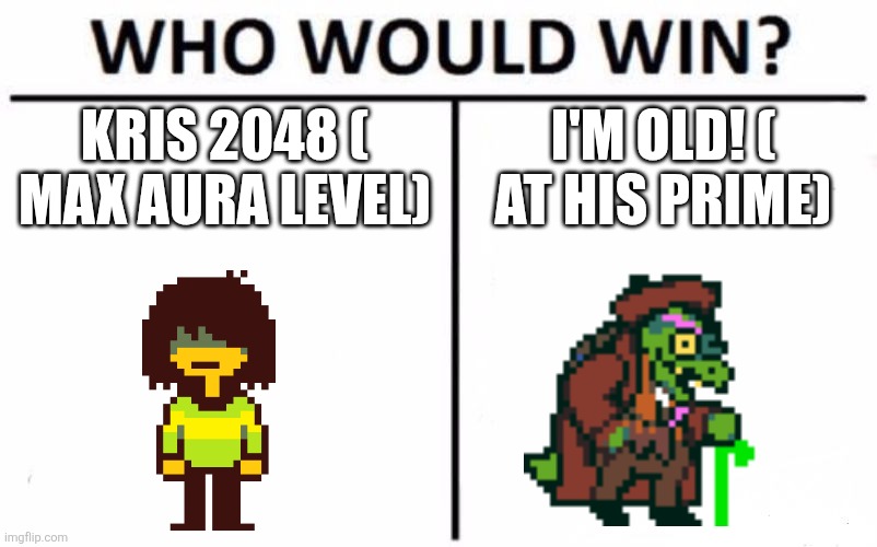Who Would Win? | KRIS 2048 ( MAX AURA LEVEL); I'M OLD! ( AT HIS PRIME) | image tagged in memes,who would win | made w/ Imgflip meme maker