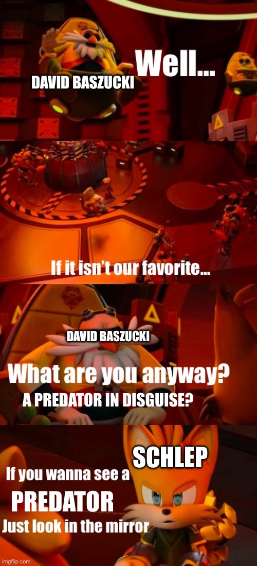 Free Schelp!!! | DAVID BASZUCKI; DAVID BASZUCKI; A PREDATOR IN DISGUISE? SCHLEP; PREDATOR | image tagged in just look in the mirror,memes,funny,drama,roblox,relatable | made w/ Imgflip meme maker