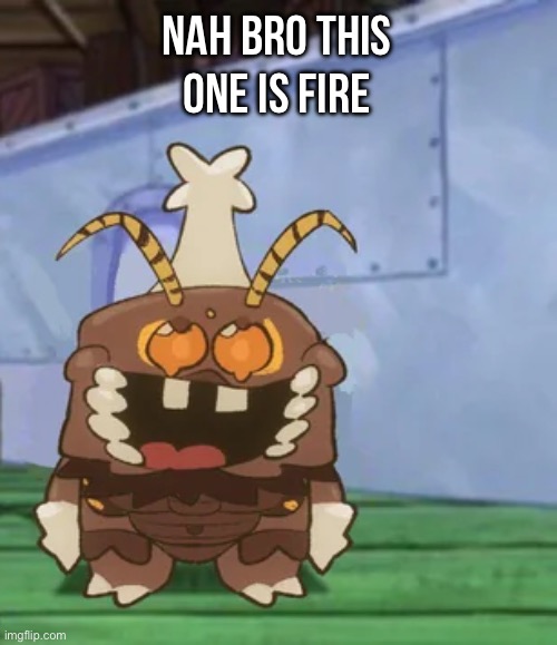 melgon | NAH BRO THIS ONE IS FIRE | image tagged in melgon | made w/ Imgflip meme maker