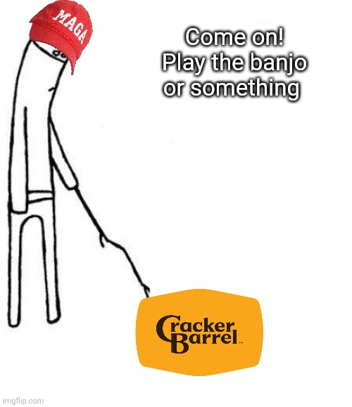c'mon do something | Come on! Play the banjo or something | image tagged in c'mon do something | made w/ Imgflip meme maker