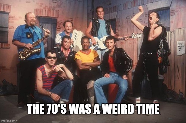 THE 70'S WAS A WEIRD TIME | made w/ Imgflip meme maker
