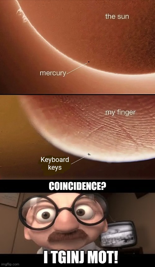 All thumbs | Keyboard keys; COINCIDENCE? I TGINJ MOT! | image tagged in coincidence,texting,thumbs,too big,typos,always | made w/ Imgflip meme maker