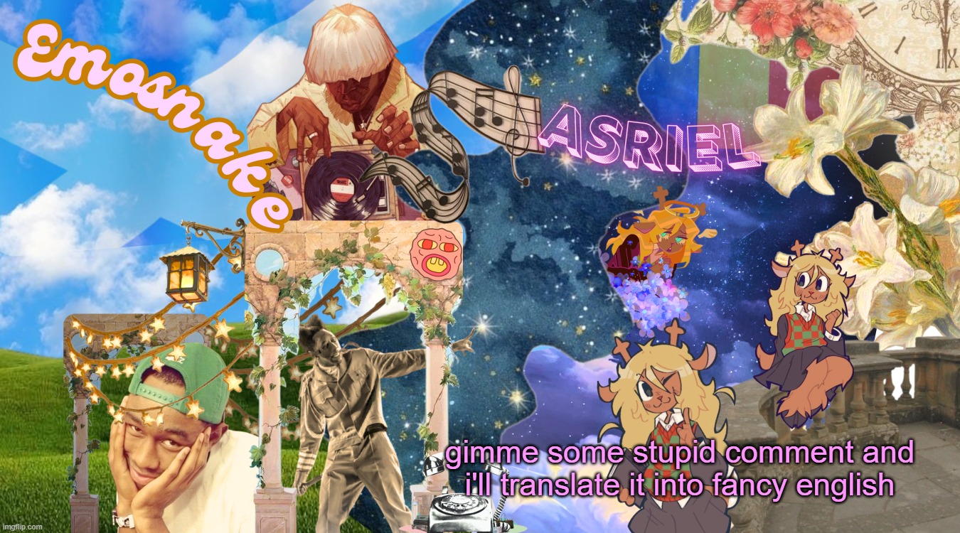 emosnake and asriel template (by asriel) | gimme some stupid comment and i'll translate it into fancy english | image tagged in emosnake and asriel template by asriel | made w/ Imgflip meme maker