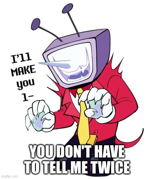 >:3 | YOU DON'T HAVE TO TELL ME TWICE | made w/ Imgflip meme maker